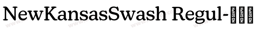 NewKansasSwash Regul字体转换 NewKansasSwash Regul字体转换